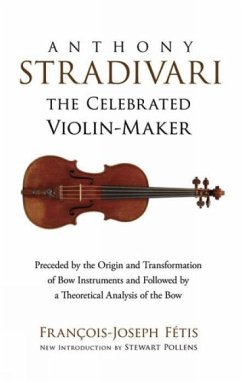 Anthony Stradivari the Celebrated Violin-Maker - Fetis, Francois-Joseph