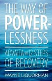 The Way Of Powerlessness - Advaita and the 12 Steps Of Recovery