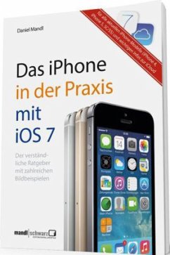 Das iPhone in der Praxis mit iOS 7 - Mandl, Daniel