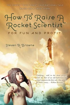 How to Raise a Rocket Scientist for Fun and Profit - Browne, Steven A.