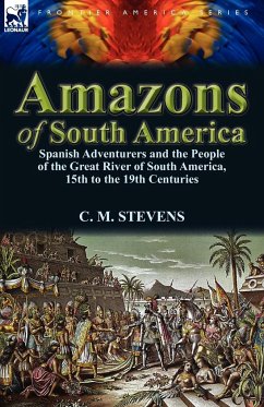 Amazons of South America - Stevens, C. M.