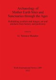 Archaeology of Mother Earth Sites and Sanctuaries through the Ages