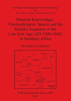Material Knowledges, Thermodynamic Spaces and the Moloko Sequence of the Late Iron Age (AD 1300-1840) in Southern Africa - Ditlef Fredriksen, Per