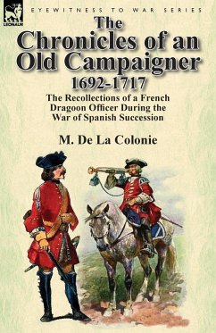 The Chronicles of an Old Campaigner 1692-1717 - De La Colonie, M.