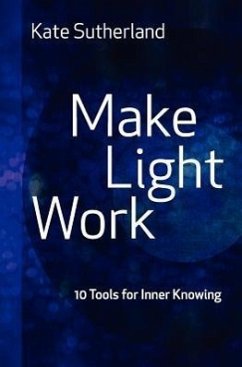 Make Light Work: 10 Tools for Inner Knowing - Sutherland, Kate Ramsay