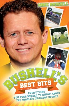 Bushell's Best Bits - Everything You Needed To Know About The World's Craziest Sports - Bushell, Mike