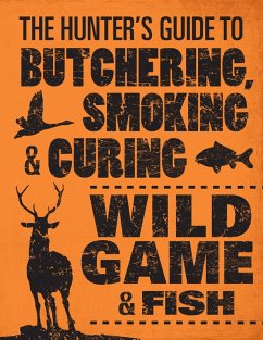 The Hunter's Guide to Butchering, Smoking, and Curing Wild Game & Fish - Hasheider, Philip