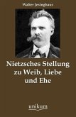 Nietzsches Stellung zu Weib, Liebe und Ehe