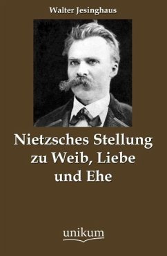 Nietzsches Stellung zu Weib, Liebe und Ehe - Jesinghaus, Walter