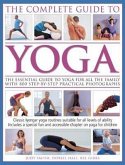 The Complete Guide to Yoga: The Essential Guide to Yoga for All the Family with 800 Step-By-Step Practical Photographs
