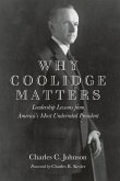 Why Coolidge Matters: Leadership Lessons from Americaa's Most Underrated President