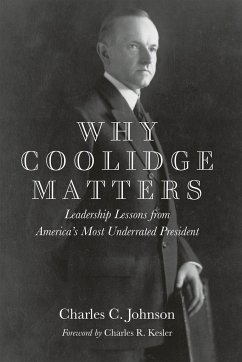 Why Coolidge Matters: Leadership Lessons from Americaa's Most Underrated President - Johnson, Charles C.