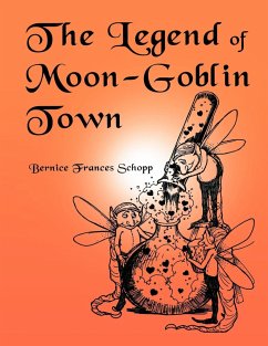 The Legend of Moon-Goblin Town - Schopp, Bernice Frances