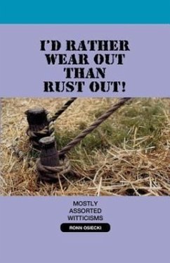 I'd Rather Wear Out Than Rust Out - Osiecki, Ronn