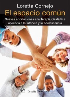 El espacio común : nuevas aportaciones a la terapia gestáltica aplicada a la infancia y la adolescencia - Cornejo Parolini, Loretta Zaira