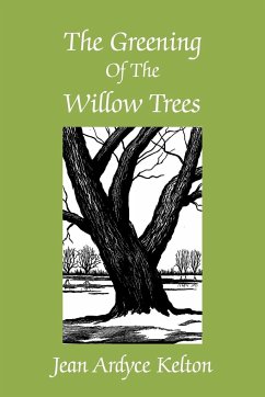 The Greening of the Willow Trees - Kelton, Jean Ardyce