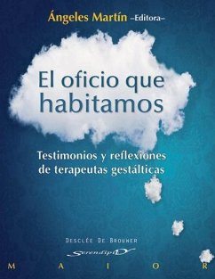 El oficio que habitamos : testimonios y reflexiones de terapeutas gestálticas - Martín González, Ángeles . . . [et al.
