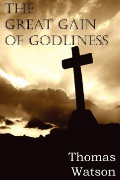 The Great Gain of Godliness - Watson, Thomas Jr.