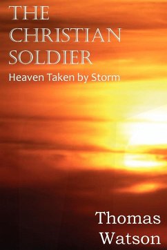 The Christian Soldier or Heaven Taken by Storm - Watson, Thomas