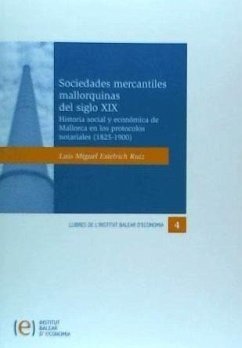 Sociedades mercantiles mallorquinas del siglo XIX : historia social y económica de Mallorca en los protocolos notariales (1825-1900) - Estelrich Ruiz, Luis Miguel