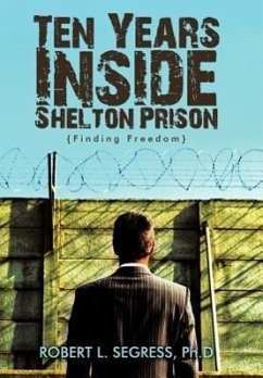 Ten Years Inside Shelton Prison - Segress Ph. D., Robert L.