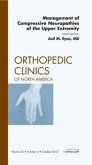 Management of Compressive Neuropathies of the Upper Extremity, an Issue of Orthopedic Clinics Management of Compressive Neuropathies of the Upper Extremity, an Issue of Orthopedic Clinics