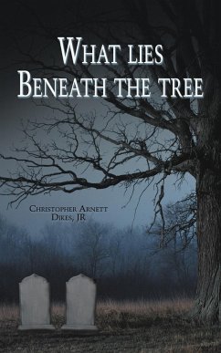 What Lies Beneath the Tree - Dikes Jr, Christopher Arnett
