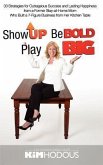 Show Up, Be Bold, Play Big: 33 Strategies for Outrageous Success and Lasting Happiness from a Former Stay-at-Home Mom Who Built a 7-Figure Busines