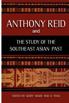 Anthony Reid and the Study of the Southeast Asian Past