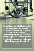 Metodología para la Planificación Estratégica de un Modelo Ecológico/Holístico para prevenir el acoso escolar (Bullying y Cyberbullying) en las escuelas privadas, públicas e instituciones de educación superior en Puerto Rico (Innovación Disruptiva)