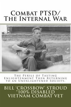 Combat PTSD/The Internal War: The Perils of Tasting Enlightenment Then Returning to an Unenlightened Society - Stroud, Bill 'Crossbow'