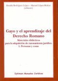 Gayo y el aprendizaje del derecho romano : materiales didácticos para la adquisición de razonamiento jurídico I : personas y cosas