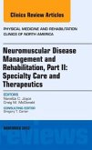 Neuromuscular Disease Management and Rehabilitation, Part II: Specialty Care and Therapeutics, an Issue of Physical Medi