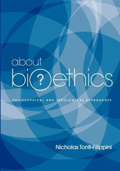About Bioethics: Philosophical and Theological Approaches - Tonti-Filippini, Nicholas