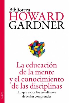 La educación de la mente y el conocimiento de las disciplinas : lo que todos los estudiantes deberían comprender - Gardner, Howard