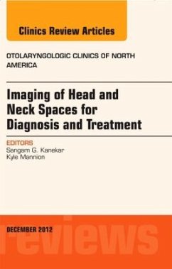 Imaging of Head and Neck Spaces for Diagnosis and Treatment, An Issue of Otolaryngologic Clinics - Kanekar, Sangam;Mannion, Kyle
