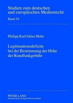 Legitimationsdefizite bei der Bestimmung der Höhe der Rundfunkgebühr - Mohr, Philipp