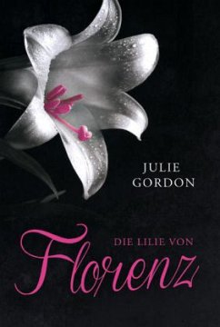 Die Lilie von Florenz - Gordon, Julie