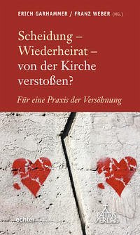 Scheidung - Wiederheirat - von der Kirche verstoßen? - Erich Garhammer und Franz Weber