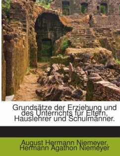 Grundsätze der Erziehung und des Unterrichts für Eltern, Hauslehrer und Schulmänner. - Hermann Agathon Niemeyer;Niemeyer, August Hermann