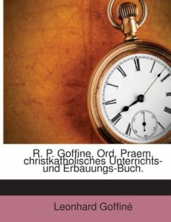 R. P. Goffine, Ord. Praem. christkatholisches Unterrichts- und Erbauungs-Buch.