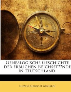 Genealogische Geschichte der erblichen Reichsstände in Teutschland. - Gebhardi, Ludwig Albrecht