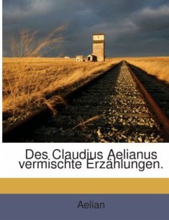 Des Claudius Aelianus vermischte Erzählungen. - Aelian