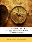 Geschichte der Ost-Mongolen und ihres Fürstenhauses Geschichte der Ost-Mongolen und ihres Fürstenhauses