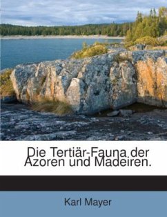 Die Tertiär-Fauna der Azoren und Madeiren. - Mayer, Karl