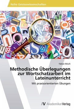 Methodische Überlegungen zur Wortschatzarbeit im Lateinunterricht - Bösch, Fabian