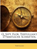 Q. Sept. Flor. Tertullian's sämmtliche Schriften.