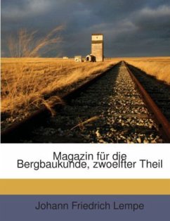 Magazin für die Bergbaukunde, zwoelfter Theil - Lempe, Johann Friedrich