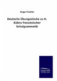 Deutsche Übungsstücke zu H. Kühns französischer Schulgrammatik