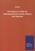 Die Vision im Lichte der Kulturgeschichte und der Dämon des Sokrates